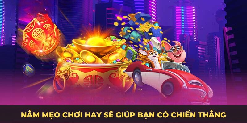 Nắm mẹo chơi hay sẽ giúp bạn có chiến thắng